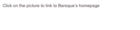 Click on the picture to link to Baroque’s homepage